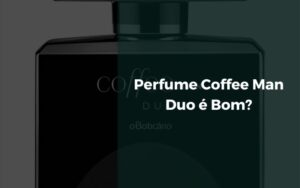 Perfume Coffee Man Duo é Bom